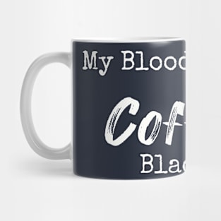 My blood type? Coffee Black Mug